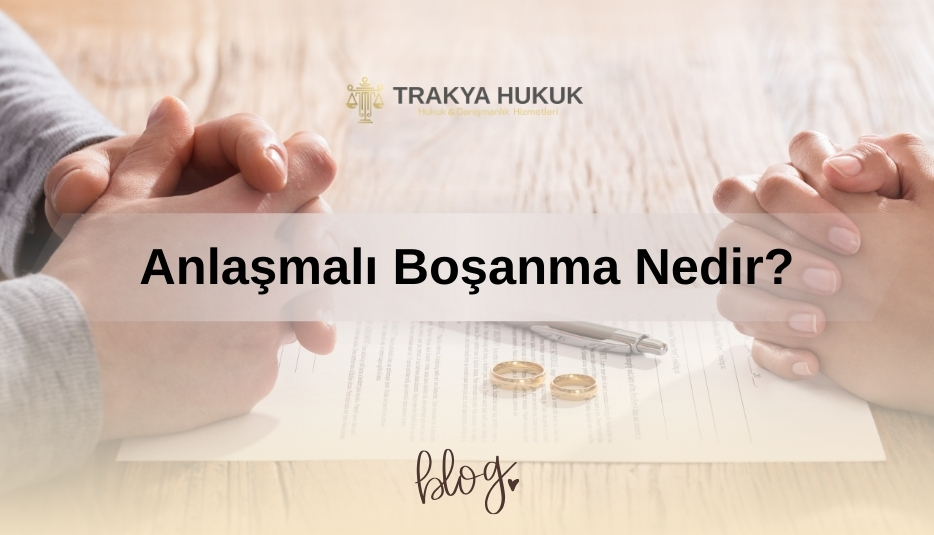 Anlaşmalı Boşanma Nedir?