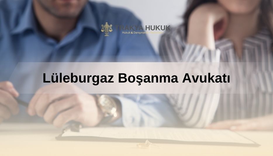 Lüleburgaz Boşanma Avukatı 