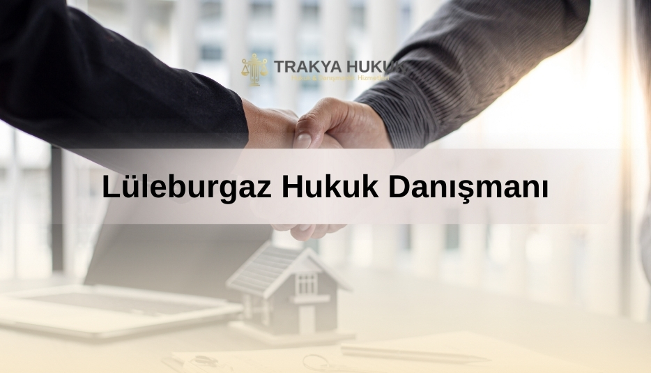 Lüleburgaz Hukuk Danışmanı