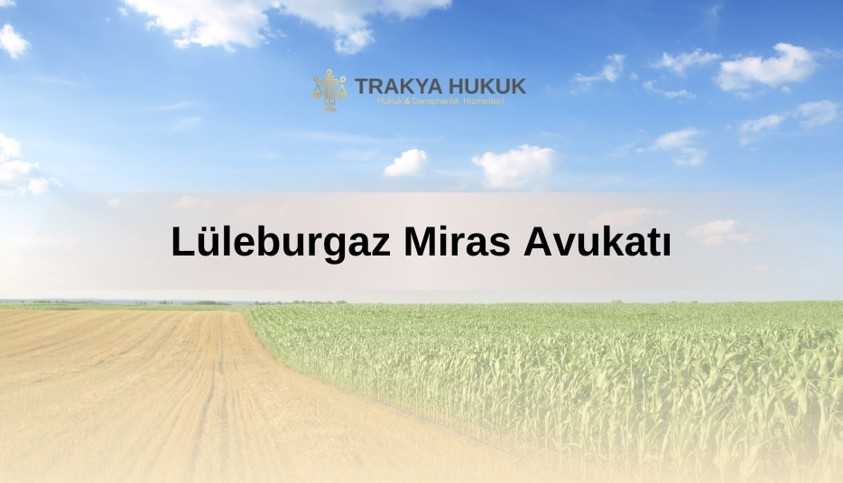 Lüleburgaz Miras Avukatı